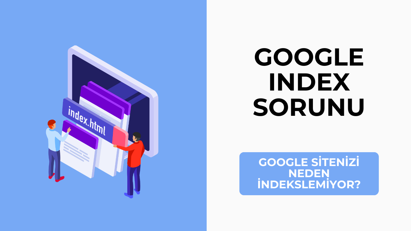 Google Index Sorunu: Google Sitenizi Neden İndekslemiyor?